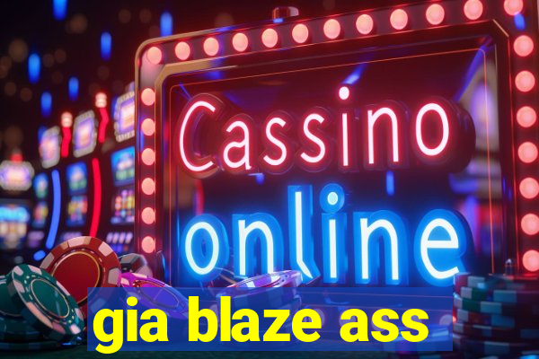 gia blaze ass